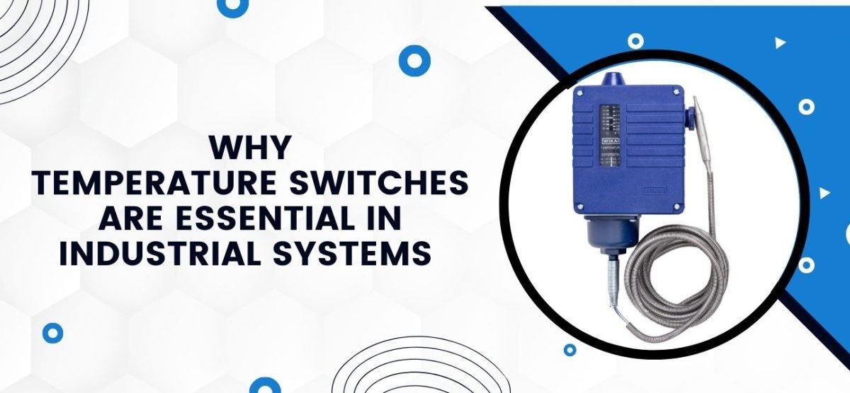 Why Temperature Switches are Essential in Industrial Systems 